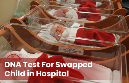 DNA test for Child Swap in Hospitals